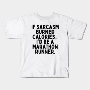 If sarcasm burned calories, I'd be a marathon runner Tshirt Kids T-Shirt